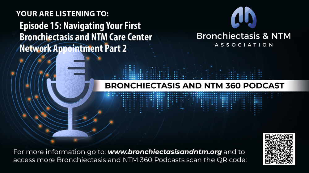 Episode 15 : Navigating Your First Bronchiectasis and NTM Care Center Network Appointment Part 2
