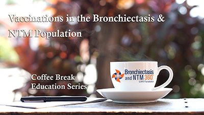 Vaccinations in the Bronchiectasis and NTM Population